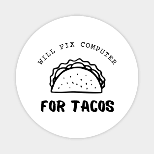 Will Fix Computer For Tacos Funny Magnet